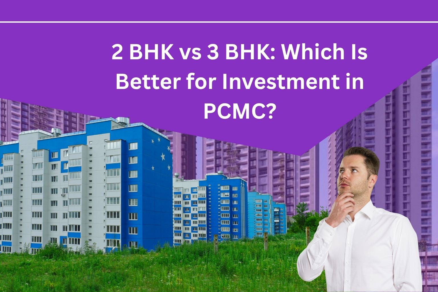 2 BHK vs 3 BHK: Which Is Better for Investment in PCMC?