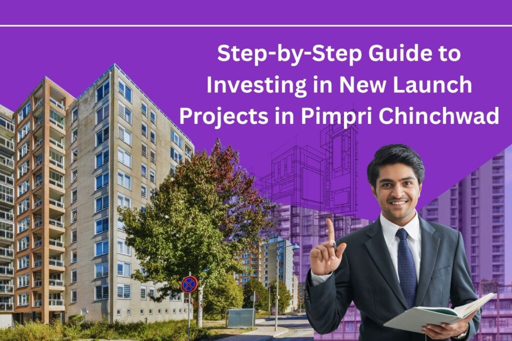 Step-by-Step Guide to Investing in New Launch Projects in Pimpri Chinchwad