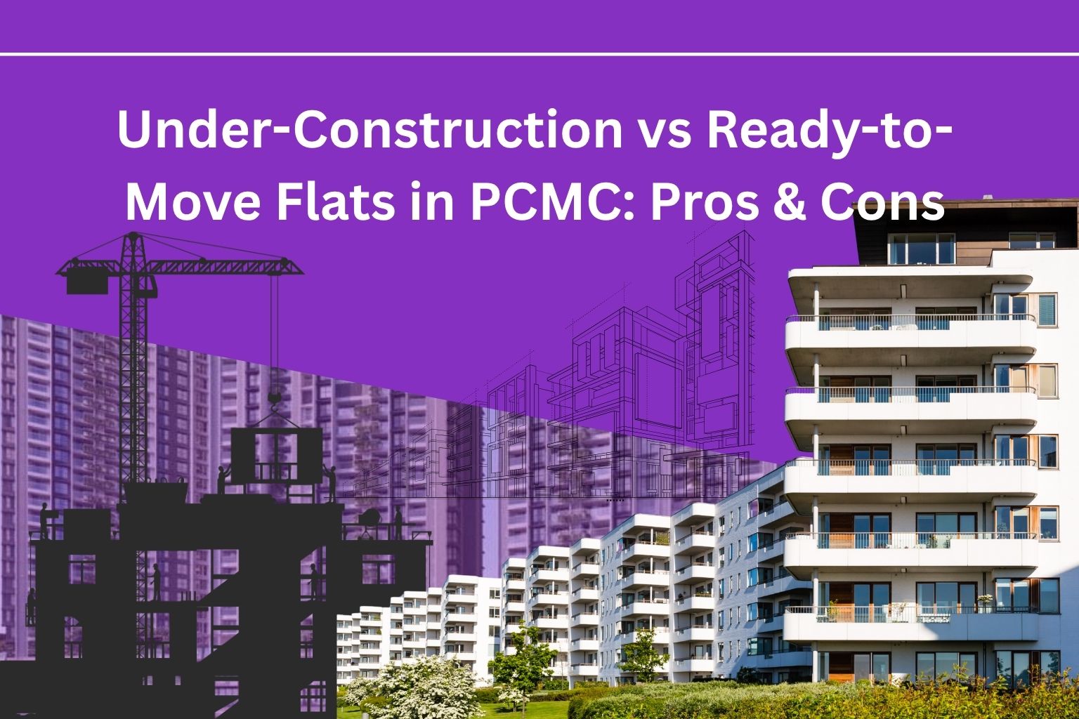Under-Construction vs Ready-to-Move Flats in PCMC: Pros & Cons