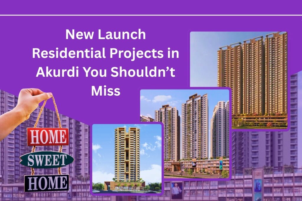 New Launch Residential Projects in Akurdi You Shouldn’t Miss